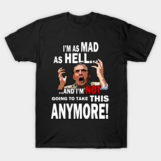 I'm Mad As Hell... T-Shirt